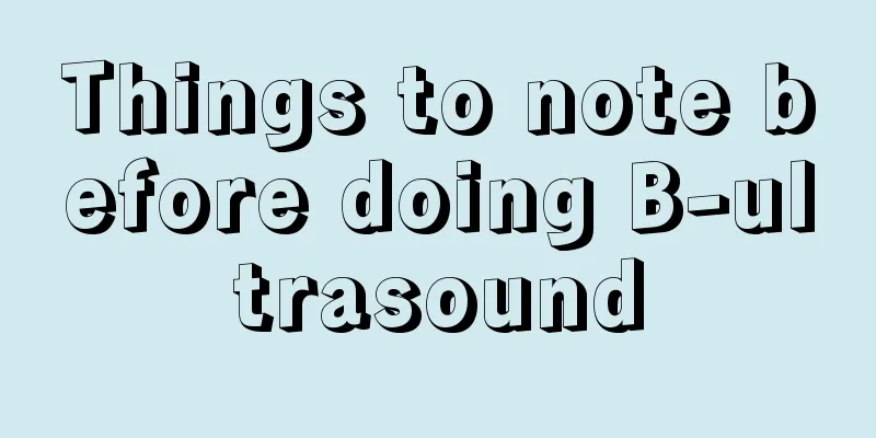Things to note before doing B-ultrasound