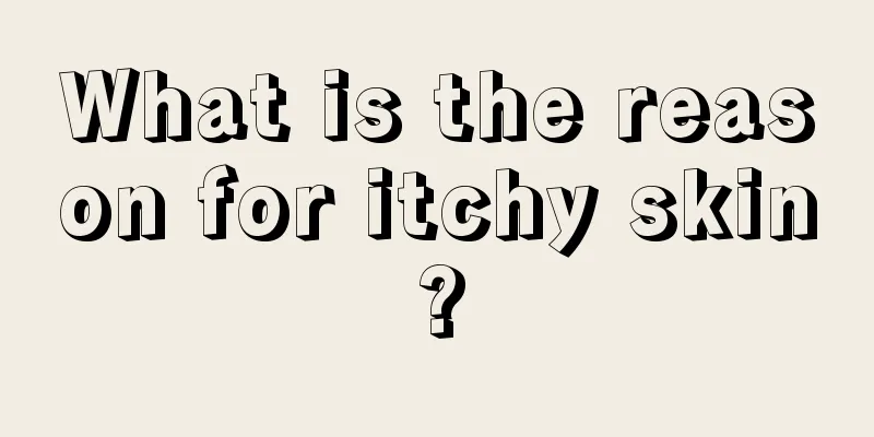 What is the reason for itchy skin?