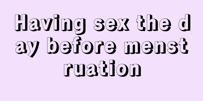 Having sex the day before menstruation