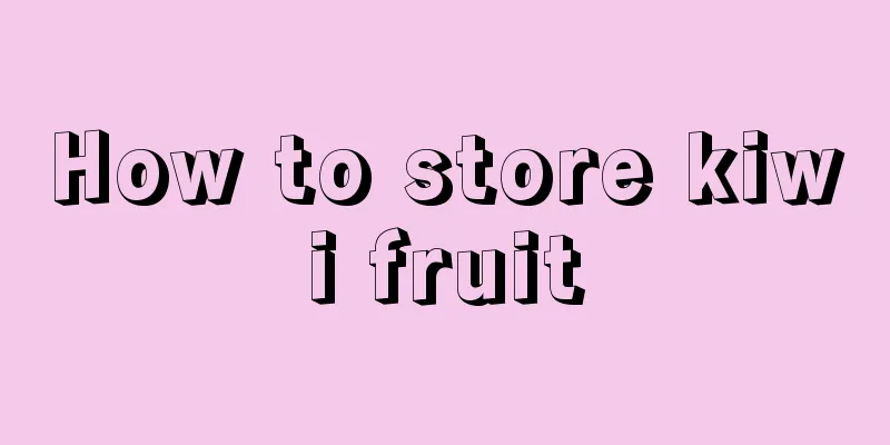 How to store kiwi fruit