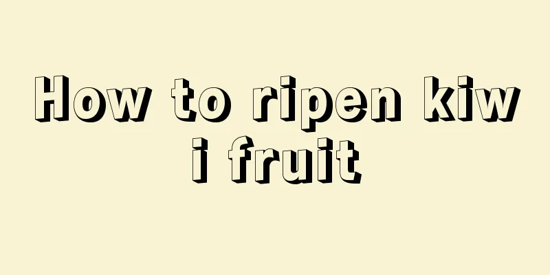 How to ripen kiwi fruit