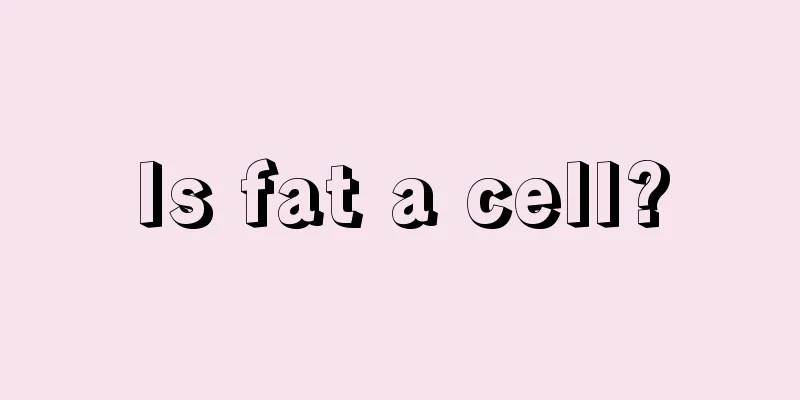 Is fat a cell?