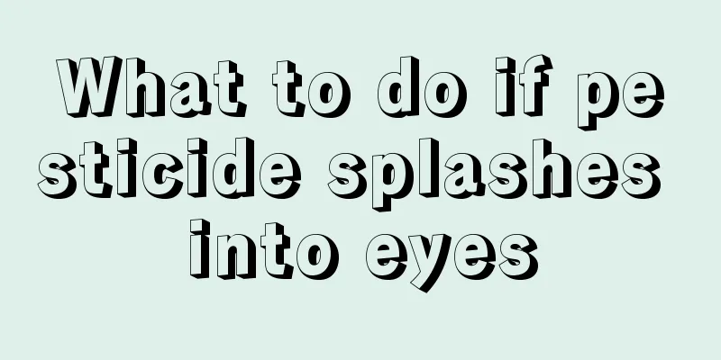 What to do if pesticide splashes into eyes