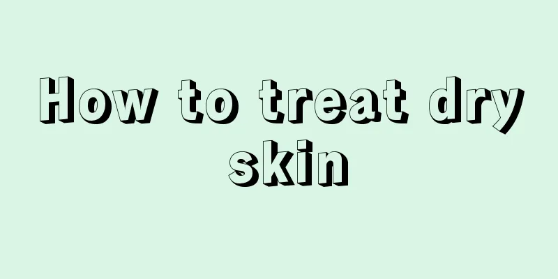 How to treat dry skin