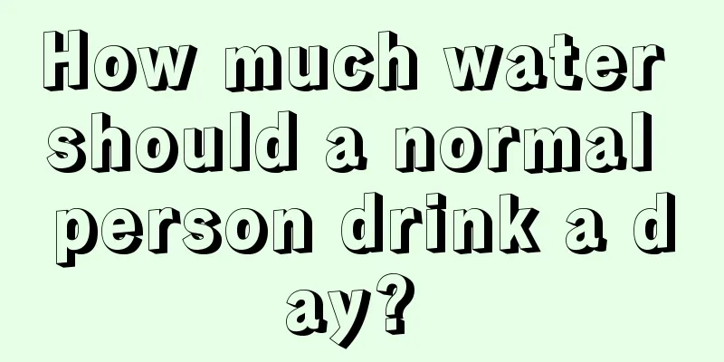 How much water should a normal person drink a day? 