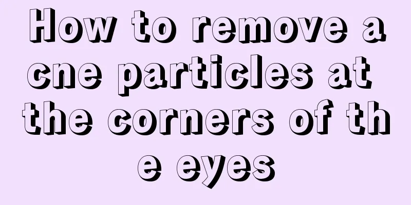 How to remove acne particles at the corners of the eyes