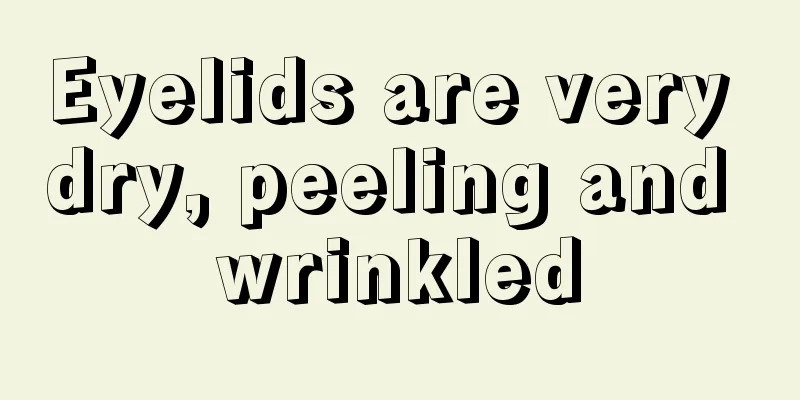 Eyelids are very dry, peeling and wrinkled