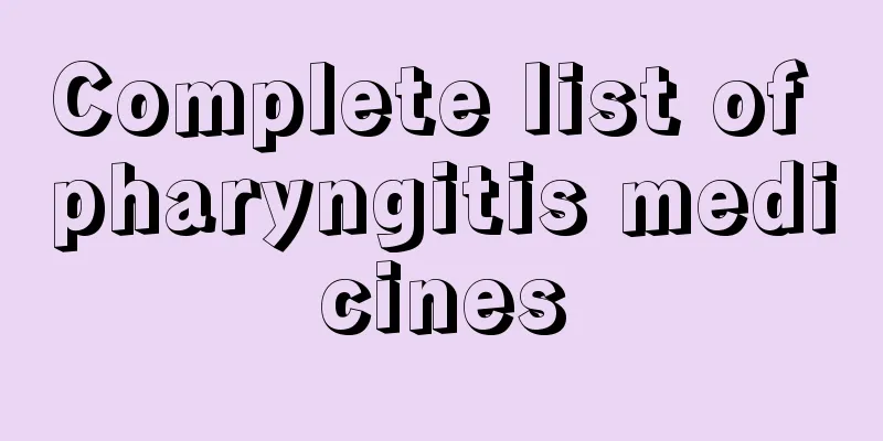 Complete list of pharyngitis medicines