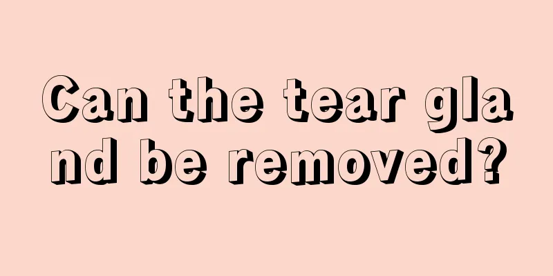Can the tear gland be removed?