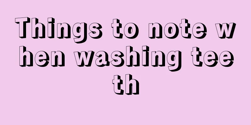 Things to note when washing teeth