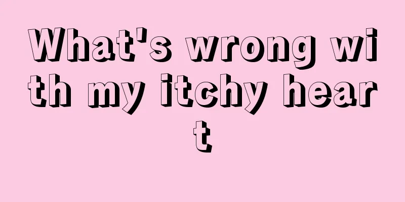 What's wrong with my itchy heart