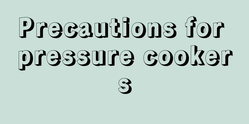 Precautions for pressure cookers