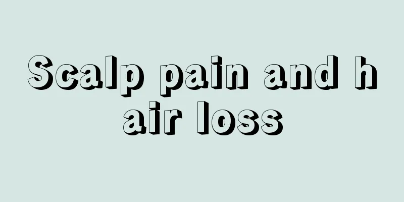 Scalp pain and hair loss