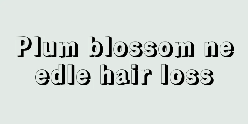 Plum blossom needle hair loss