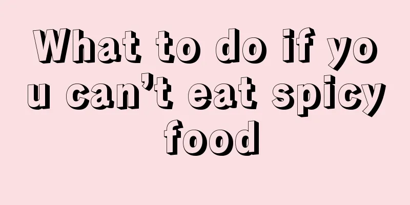 What to do if you can’t eat spicy food