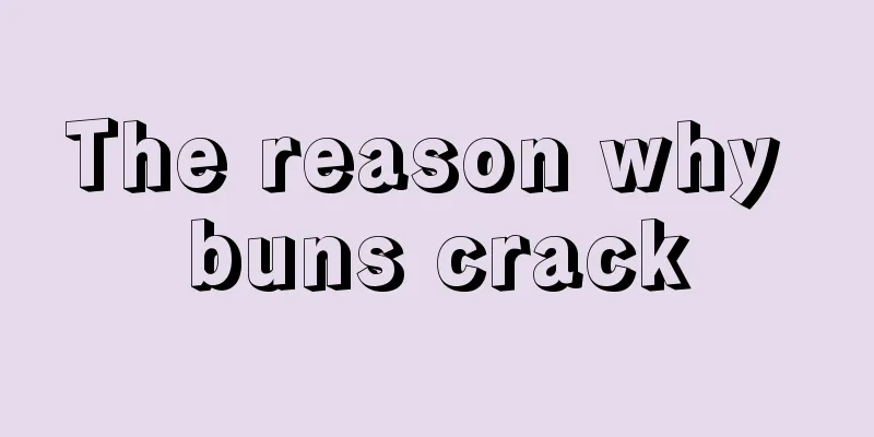 The reason why buns crack