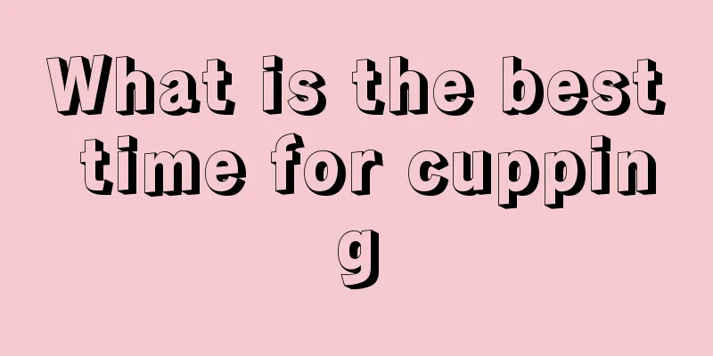 What is the best time for cupping