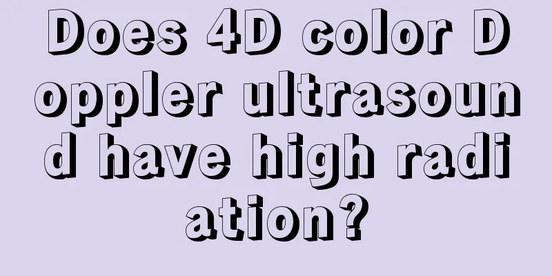Does 4D color Doppler ultrasound have high radiation?