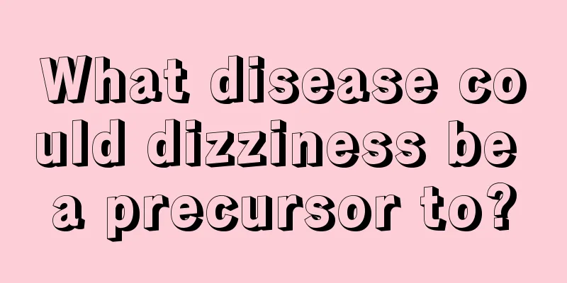 What disease could dizziness be a precursor to?
