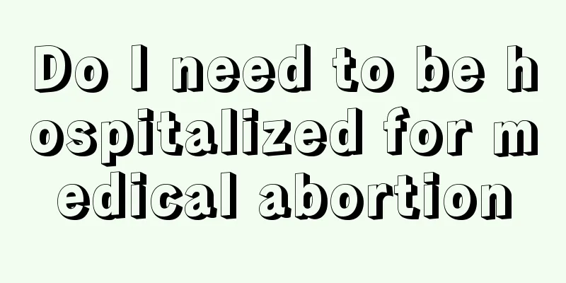 Do I need to be hospitalized for medical abortion