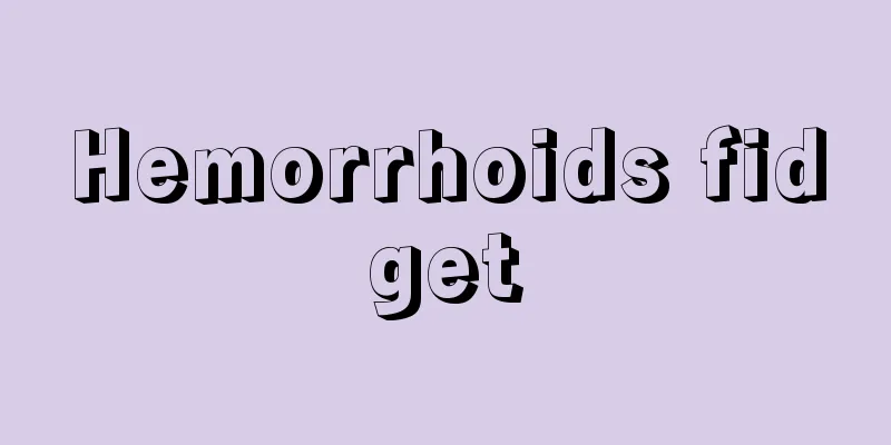 Hemorrhoids fidget