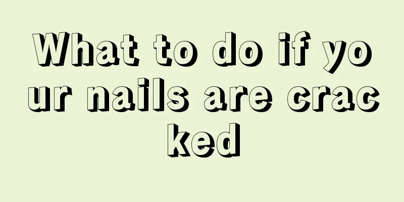 What to do if your nails are cracked