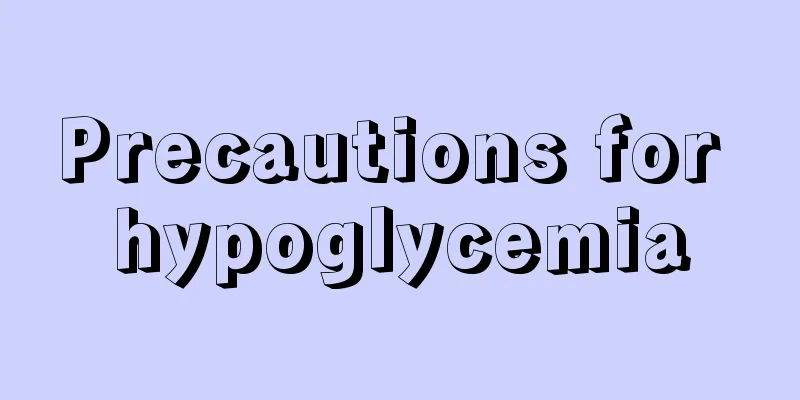 Precautions for hypoglycemia