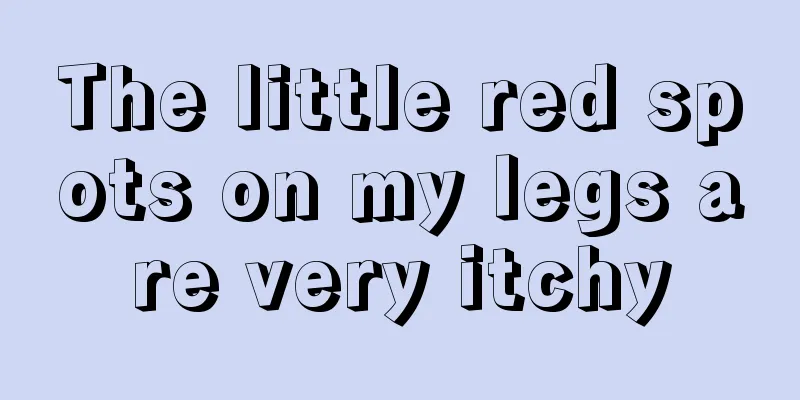 The little red spots on my legs are very itchy