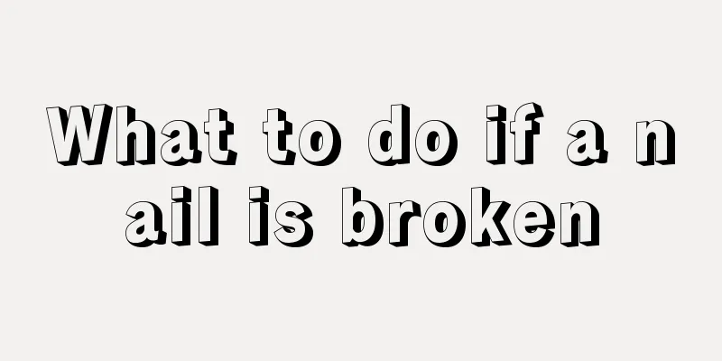 What to do if a nail is broken