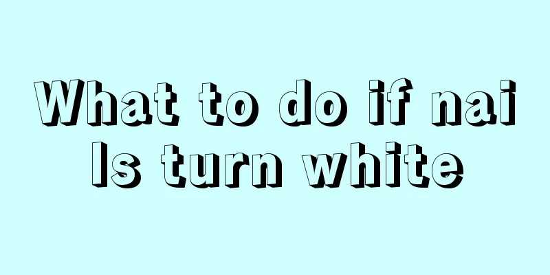 What to do if nails turn white