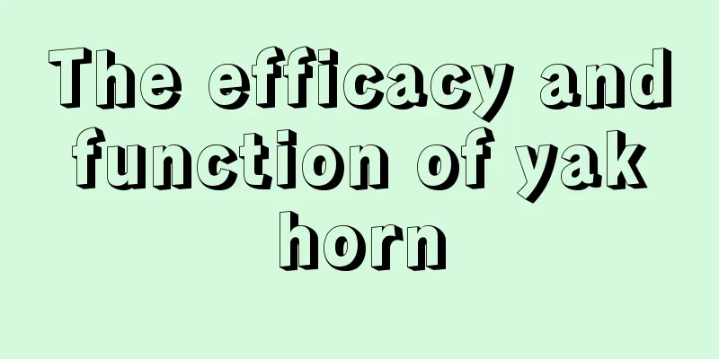 The efficacy and function of yak horn