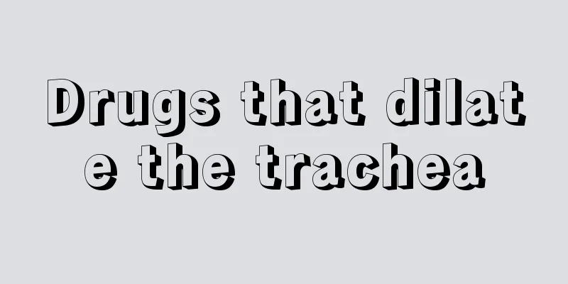 Drugs that dilate the trachea