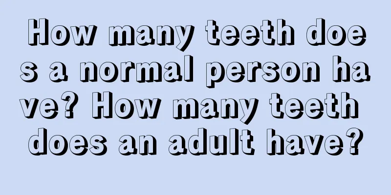 How many teeth does a normal person have? How many teeth does an adult have?