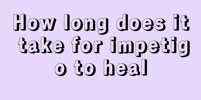 How long does it take for impetigo to heal