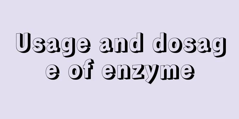 Usage and dosage of enzyme