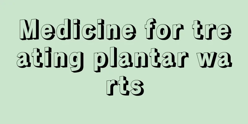 Medicine for treating plantar warts