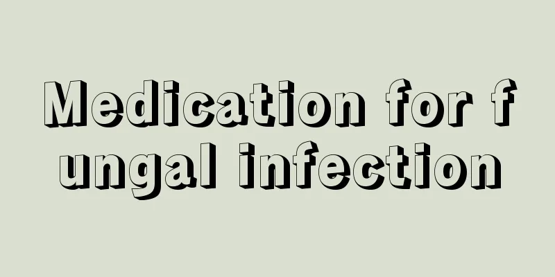 Medication for fungal infection