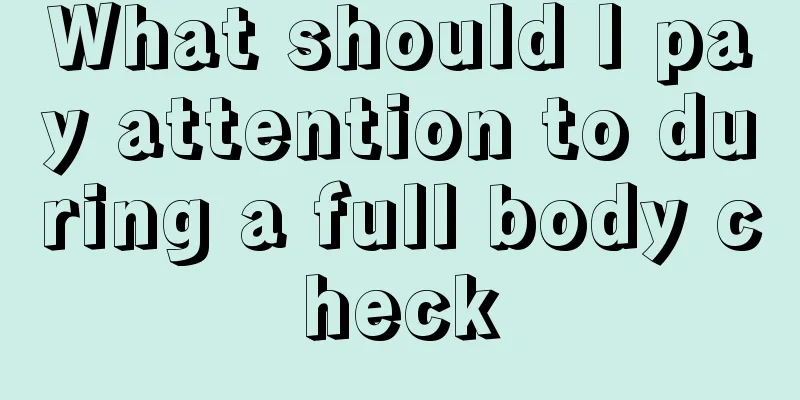 What should I pay attention to during a full body check