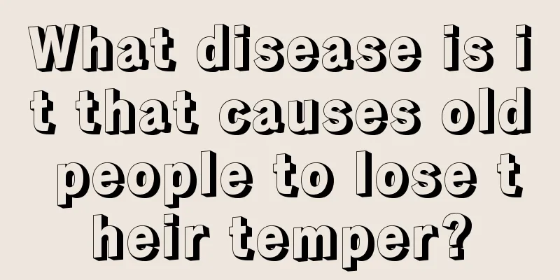 What disease is it that causes old people to lose their temper?