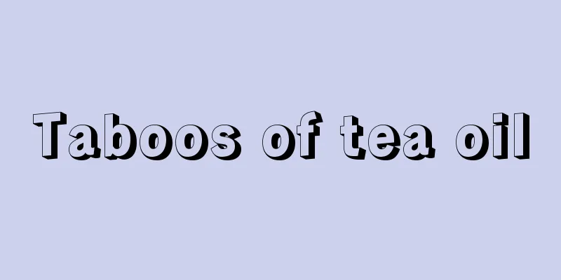 Taboos of tea oil