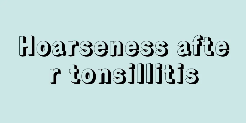 Hoarseness after tonsillitis