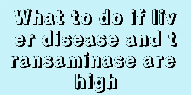 What to do if liver disease and transaminase are high