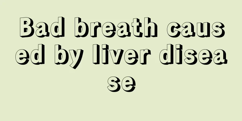 Bad breath caused by liver disease