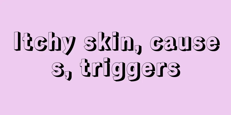 Itchy skin, causes, triggers