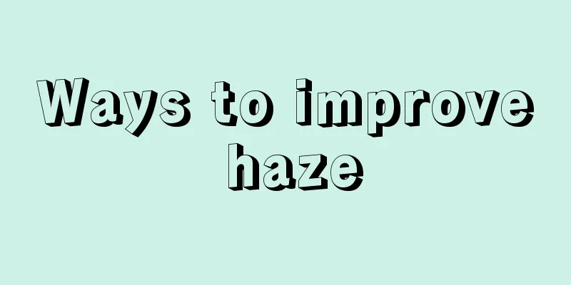 Ways to improve haze