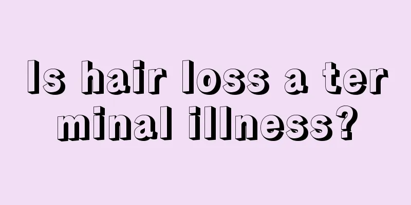 Is hair loss a terminal illness?