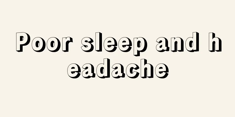 Poor sleep and headache