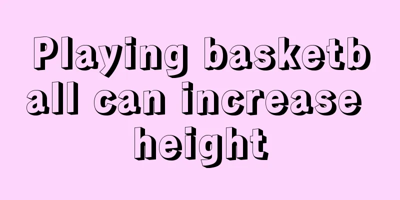 Playing basketball can increase height