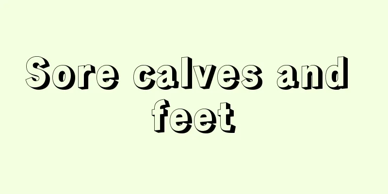 Sore calves and feet