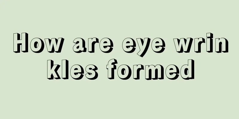 How are eye wrinkles formed